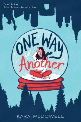 Cover of One Way or Another b y Kara McDowell. The cover is done in two contrasting blues. In the center is a red snow globe with a female sitting on snow putting her hand to her head. On the top of the cover is a silhouette of  a city scape upside down, and on the bottom is a silhouette of trees and nature right side up..