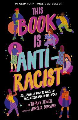 Cover of the book titled This Book is Anti-Racist by Tiffany Jewell. The cover is black except for the title and the eight figures. The figures are depictions of different people based on race, gender, abilities, etc. Each word in the title is a different bright color.