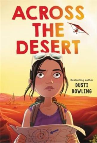Cover of Across the Desert by Dusti Bowling with a girl holding a map standing in a desert with a small plane in the distance behind her