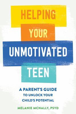 Helping Your Unmotivated Teen by Melanie McNally